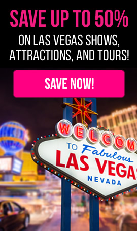 Save up to 50% on Las Vegas Shows, Attractions, and Tours!